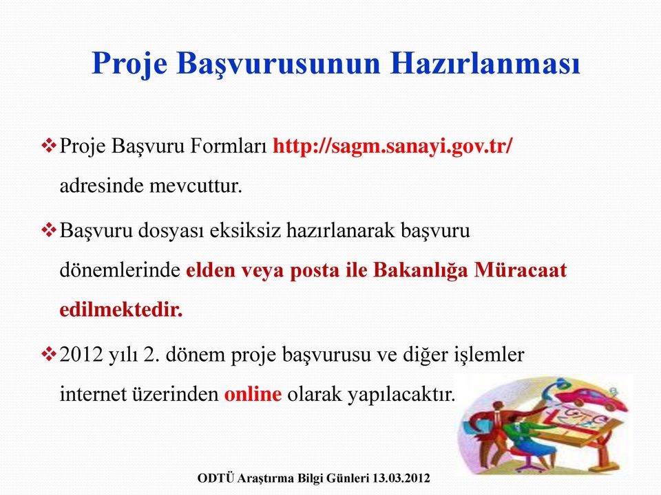 Başvuru dosyası eksiksiz hazırlanarak başvuru dönemlerinde elden veya posta