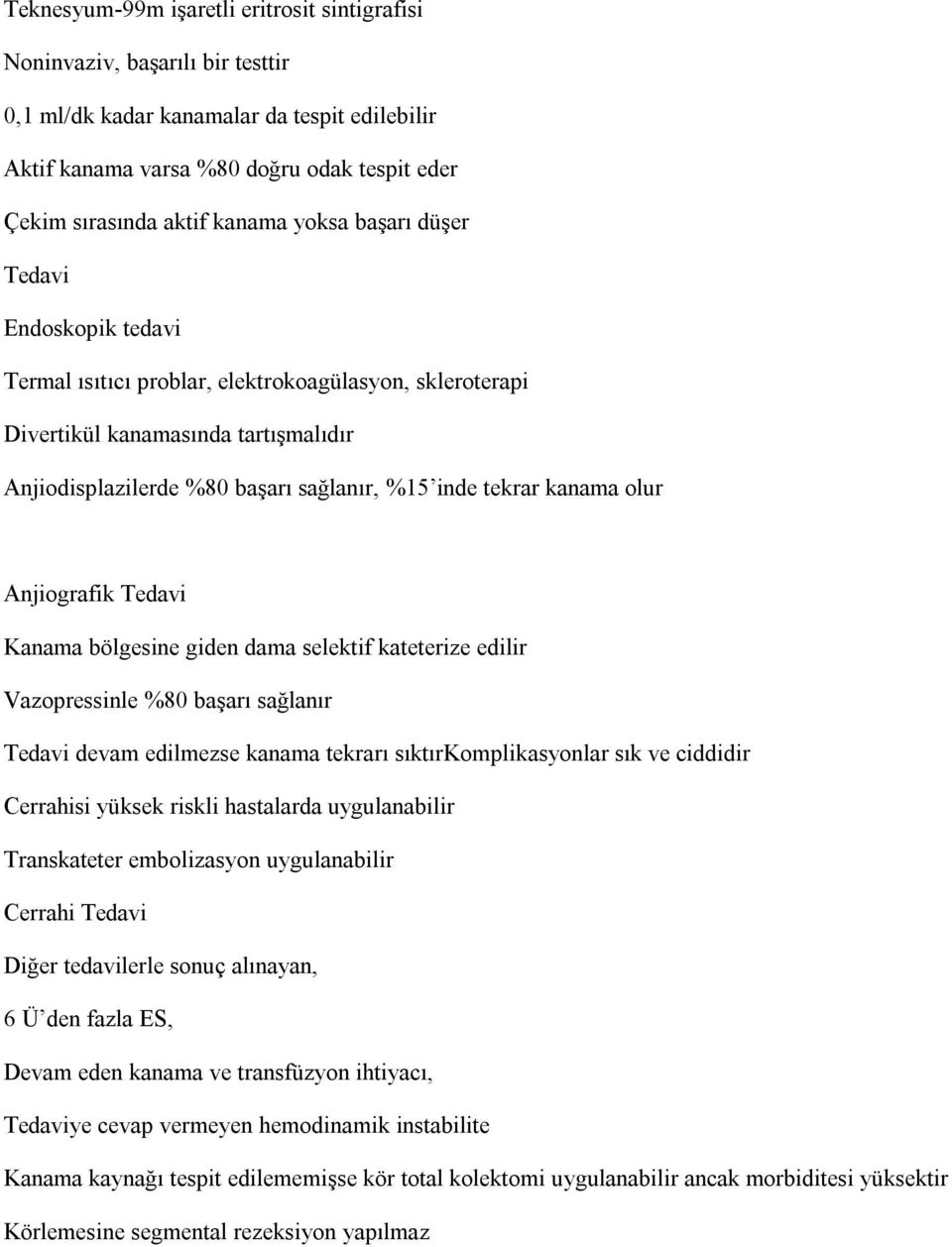 tekrar kanama olur Anjiografik Tedavi Kanama bölgesine giden dama selektif kateterize edilir Vazopressinle %80 başarı sağlanır Tedavi devam edilmezse kanama tekrarı sıktırkomplikasyonlar sık ve