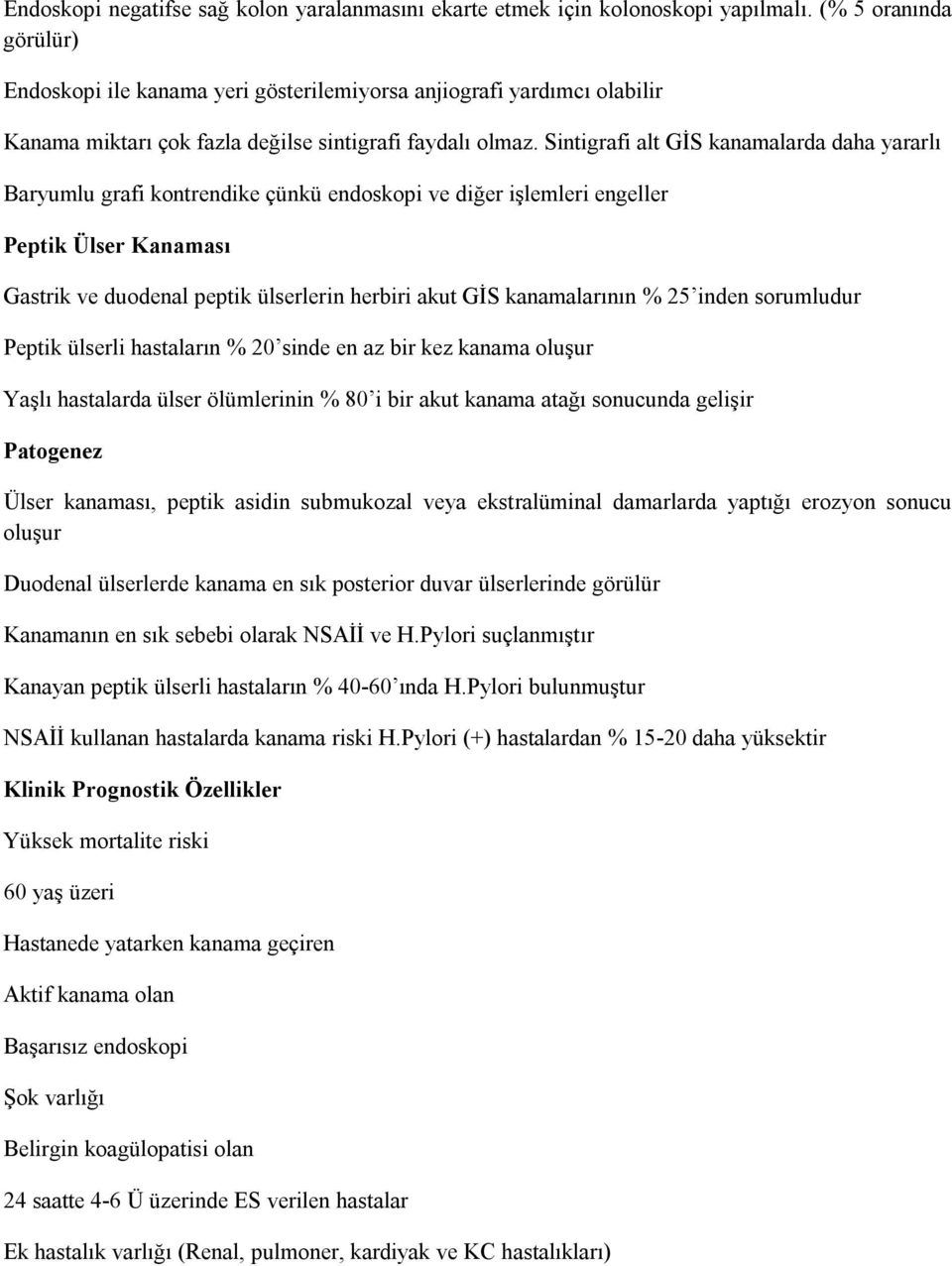 Sintigrafi alt GİS kanamalarda daha yararlı Baryumlu grafi kontrendike çünkü endoskopi ve diğer işlemleri engeller Peptik Ülser Kanaması Gastrik ve duodenal peptik ülserlerin herbiri akut GİS