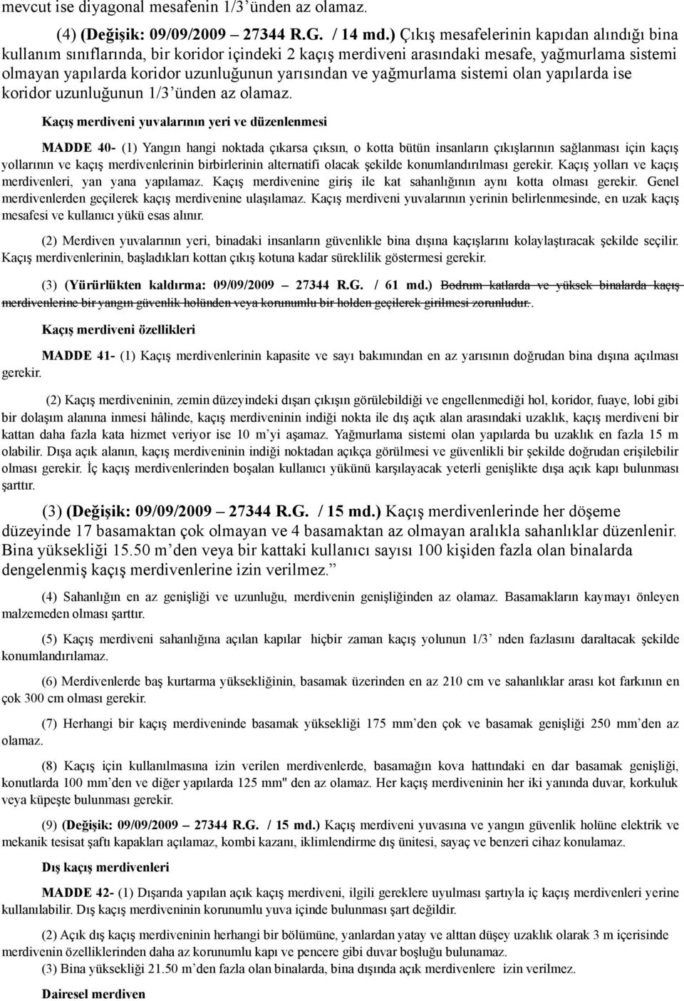 yağmurlama sistemi olan yapılarda ise koridor uzunluğunun 1/3 ünden az olamaz.