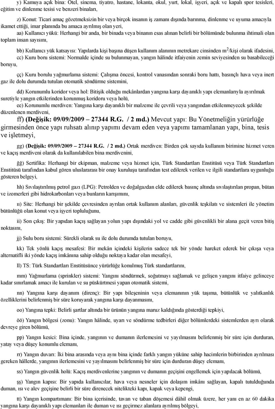 veya binanın esas alınan belirli bir bölümünde bulunma ihtimali olan toplam insan sayısını, bb) Kullanıcı yük katsayısı: Yapılarda kişi başına düşen kullanım alanının metrekare cinsinden m 2 /kişi