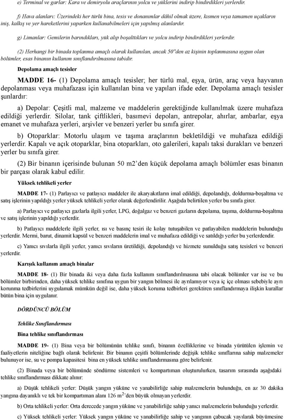 g) Limanlar: Gemilerin barındıkları, yük alıp boşalttıkları ve yolcu indirip bindirdikleri yerlerdir.