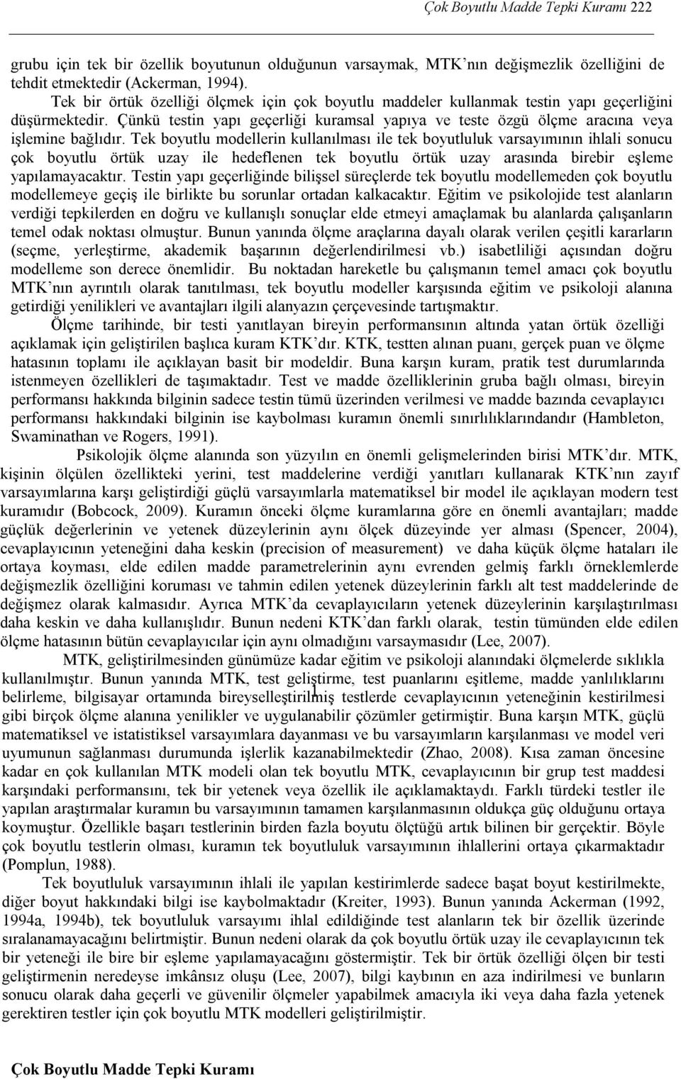 Tek boyutlu modellern kullanılması le tek boyutluluk varsayımının hlal sonucu çok boyutlu örtük uzay le hedeflenen tek boyutlu örtük uzay arasında brebr eşleme yapılamayacaktır.