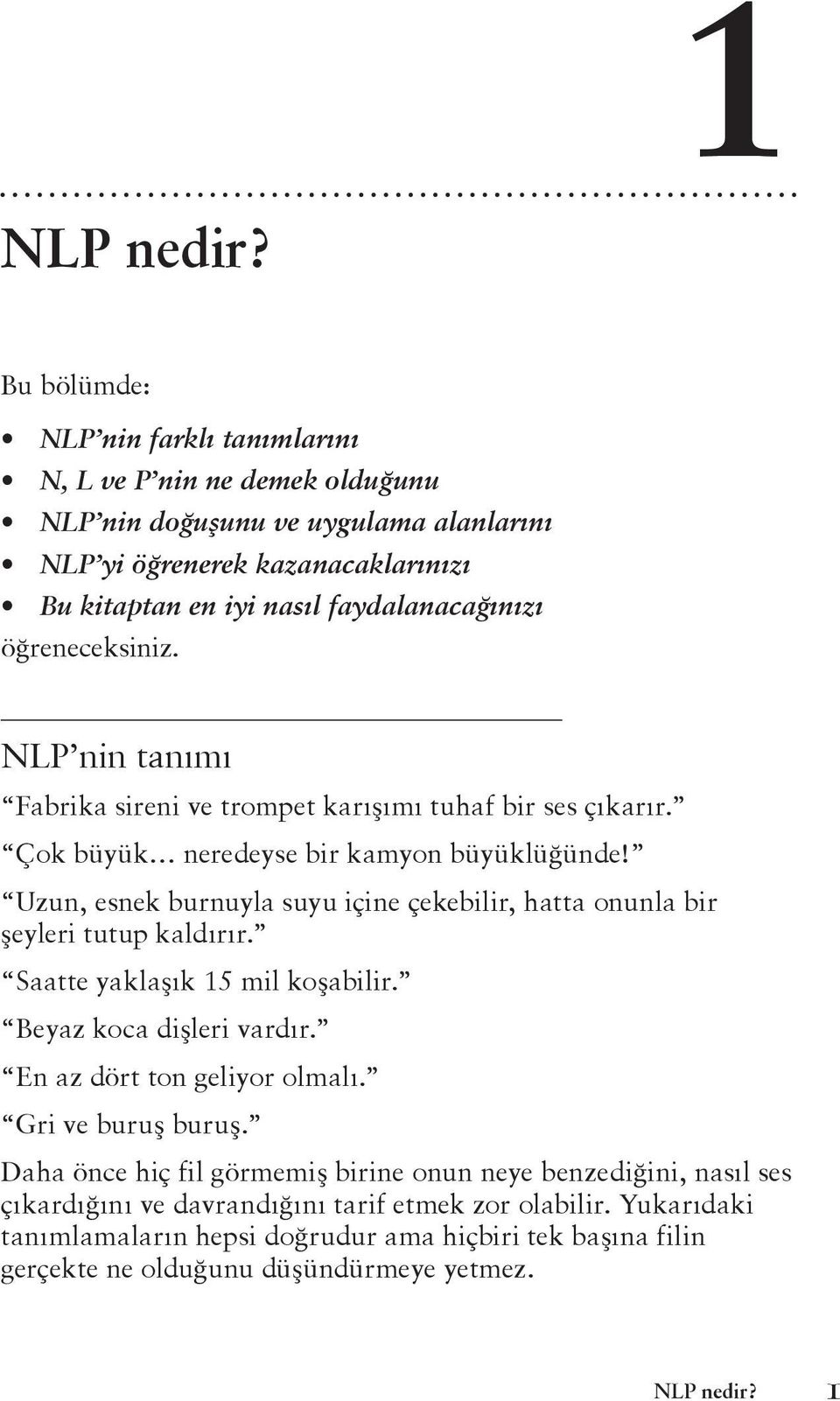 öğreneceksiniz. NLP nin tanımı Fabrika sireni ve trompet karışımı tuhaf bir ses çıkarır. Çok büyük neredeyse bir kamyon büyüklüğünde!