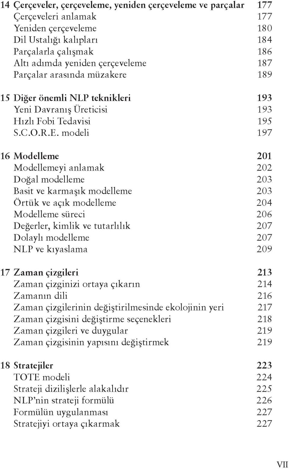 modeli 197 16 Modelleme 201 Modellemeyi anlamak 202 Doğal modelleme 203 Basit ve karmaşık modelleme 203 Örtük ve açık modelleme 204 Modelleme süreci 206 Değerler, kimlik ve tutarlılık 207 Dolaylı