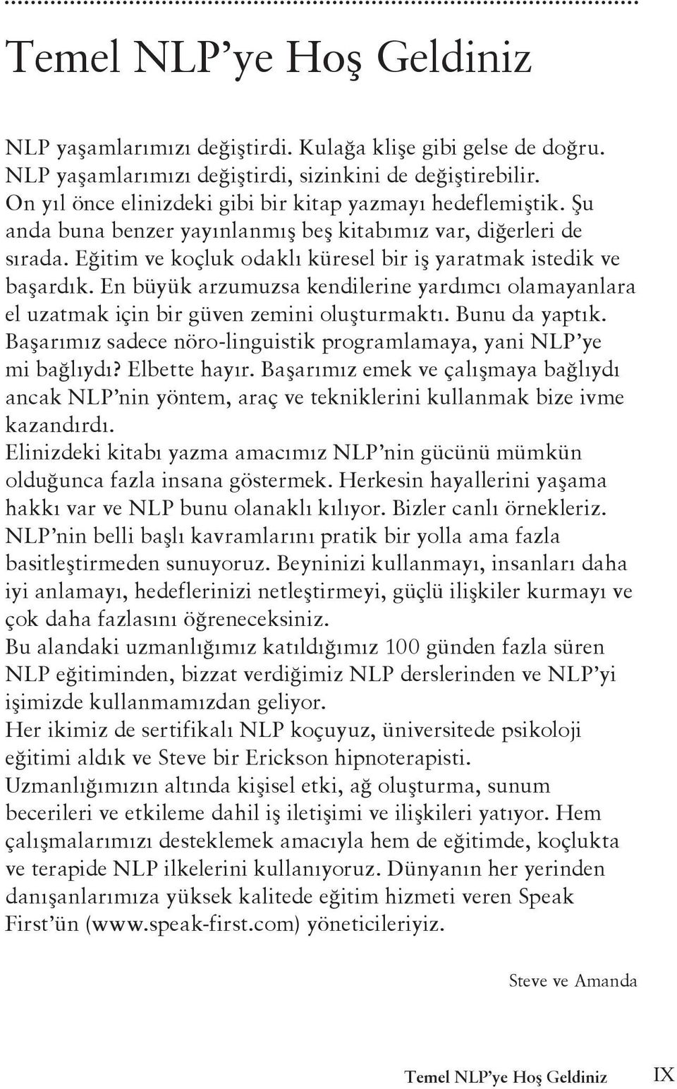 Eğitim ve koçluk odaklı küresel bir iş yaratmak istedik ve başardık. En büyük arzumuzsa kendilerine yardımcı olamayanlara el uzatmak için bir güven zemini oluşturmaktı. Bunu da yaptık.