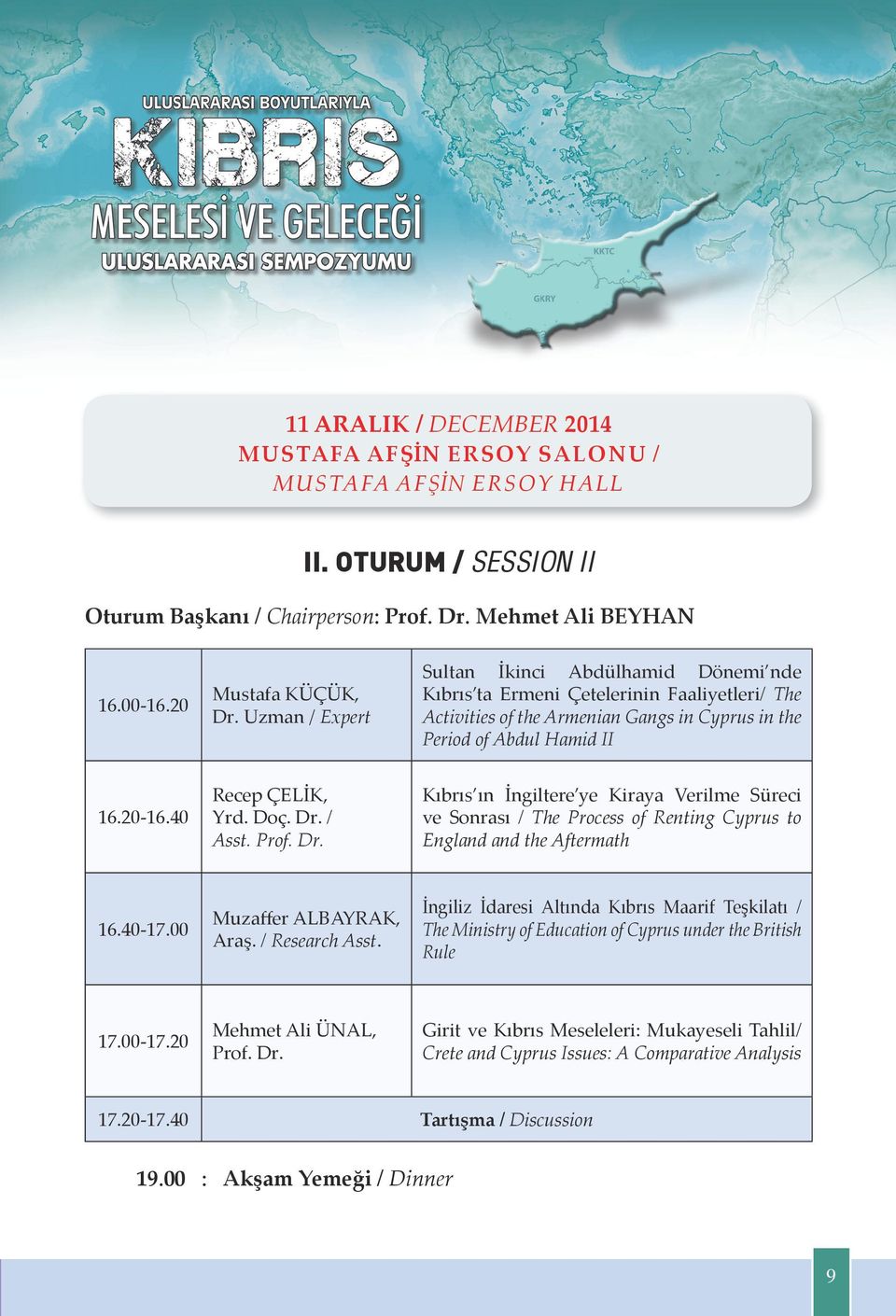 40 Recep ÇELİK, Yrd. Doç. Dr. / Asst. Prof. Dr. Kıbrıs ın İngiltere ye Kiraya Verilme Süreci ve Sonrası / The Process of Renting Cyprus to England and the Aftermath 16.40-17.