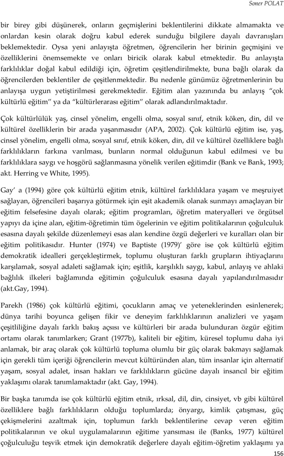 Bu anlayışta farklılıklar doğal kabul edildiği için, öğretim çeşitlendirilmekte, buna bağlı olarak da öğrencilerden beklentiler de çeşitlenmektedir.