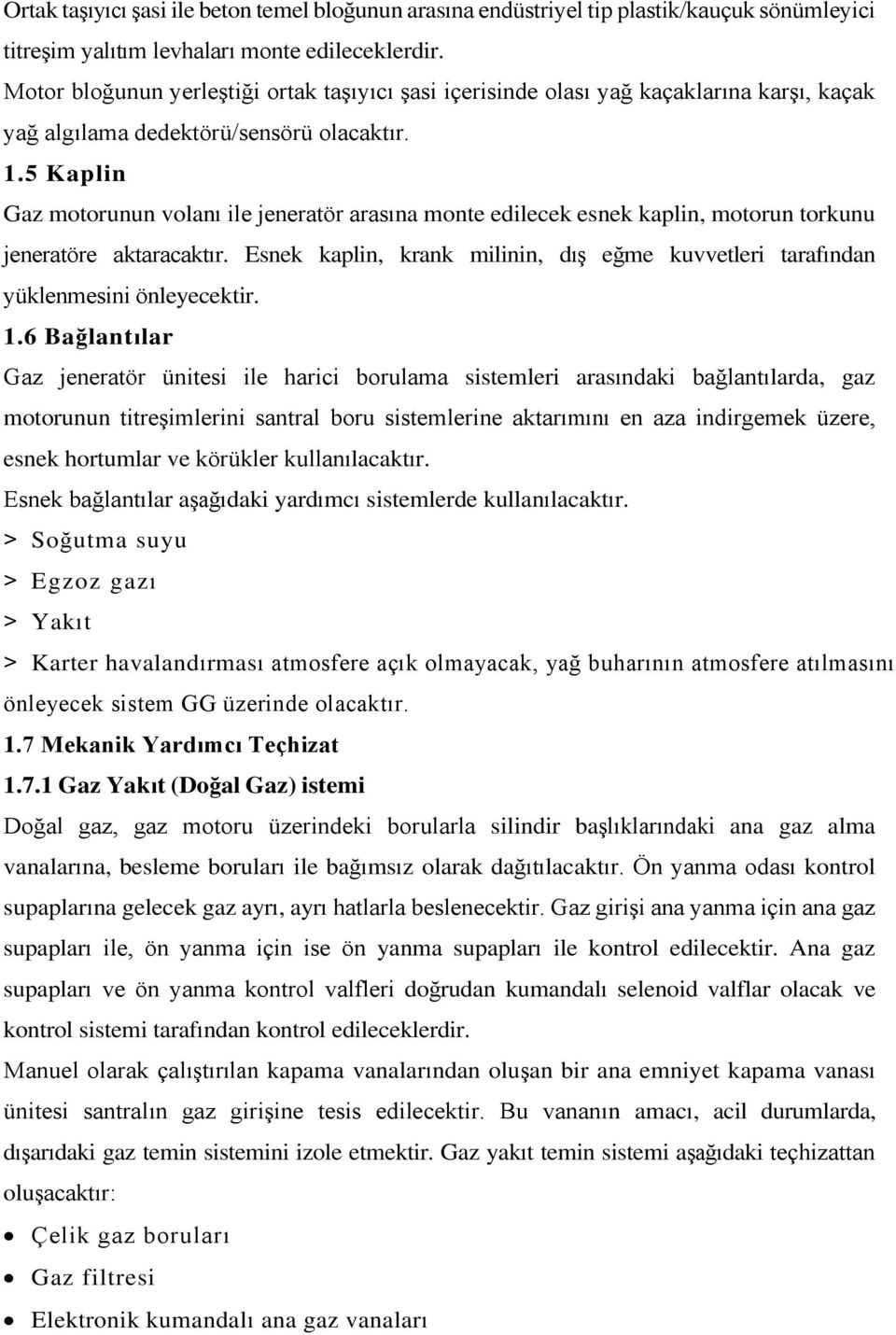 5 Kaplin Gaz motorunun volanı ile jeneratör arasına monte edilecek esnek kaplin, motorun torkunu jeneratöre aktaracaktır.