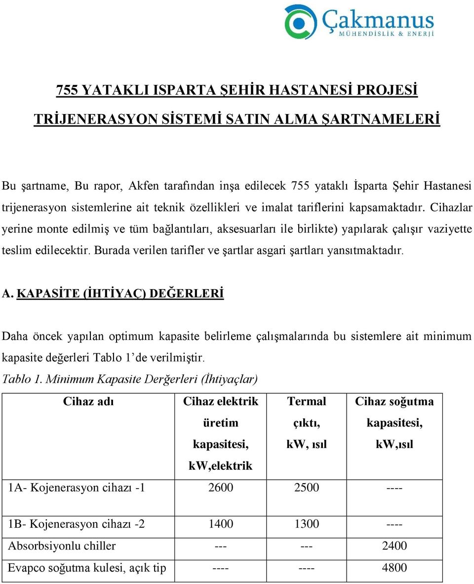 Burada verilen tarifler ve şartlar asgari şartları yansıtmaktadır. A.