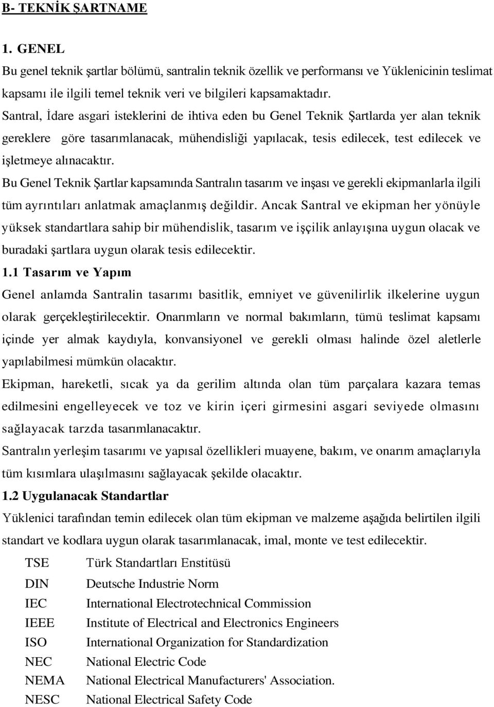 alınacaktır. Bu Genel Teknik Şartlar kapsamında Santralın tasarım ve inşası ve gerekli ekipmanlarla ilgili tüm ayrıntıları anlatmak amaçlanmış değildir.