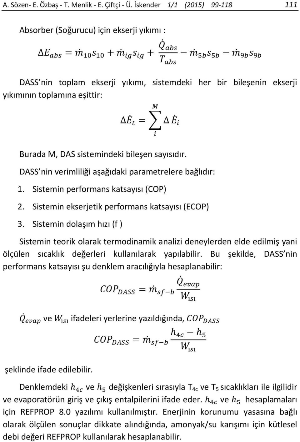 sistemindeki bileşen sayısıdır. DASS nin verimliliği aşağıdaki parametrelere bağlıdır: 1. Sistemin performans katsayısı (COP) 2. Sistemin ekserjetik performans katsayısı (ECOP) 3.