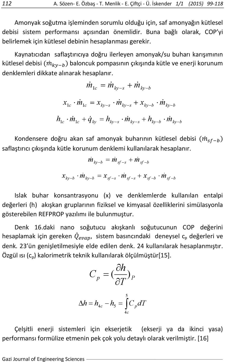 Kaynatıcıdan saflaştırıcıya doğru ilerleyen amonyak/su buharı karışımının kütlesel debisi ( ) baloncuk pompasının çıkışında kütle ve enerji korunum denklemleri dikkate alınarak hesaplanır.