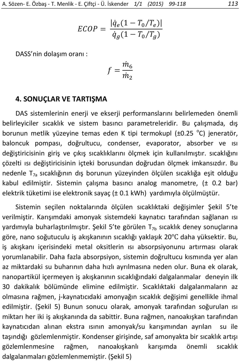 Bu çalışmada, dış borunun metlik yüzeyine temas eden K tipi termokupl (±0.