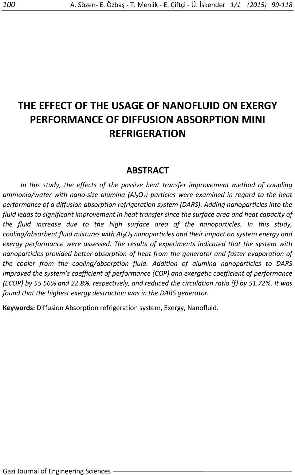 improvement method of coupling ammonia/water with nano size alumina (Al 2 O 3 ) particles were examined in regard to the heat performance of a diffusion absorption refrigeration system (DARS).