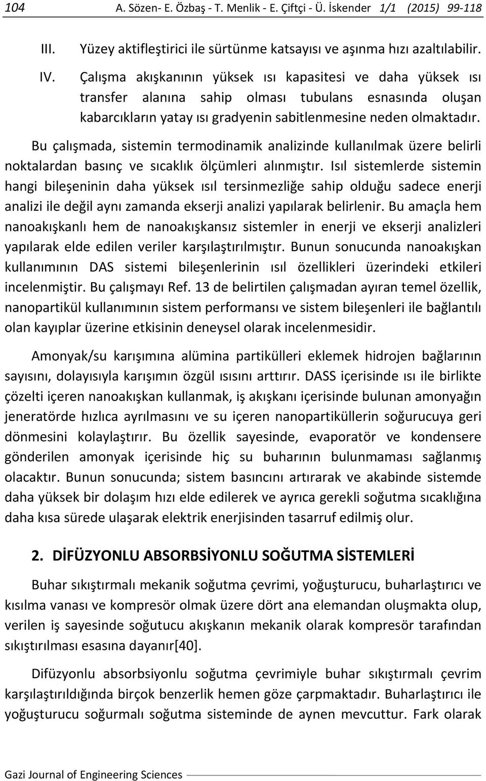 Bu çalışmada, sistemin termodinamik analizinde kullanılmak üzere belirli noktalardan basınç ve sıcaklık ölçümleri alınmıştır.