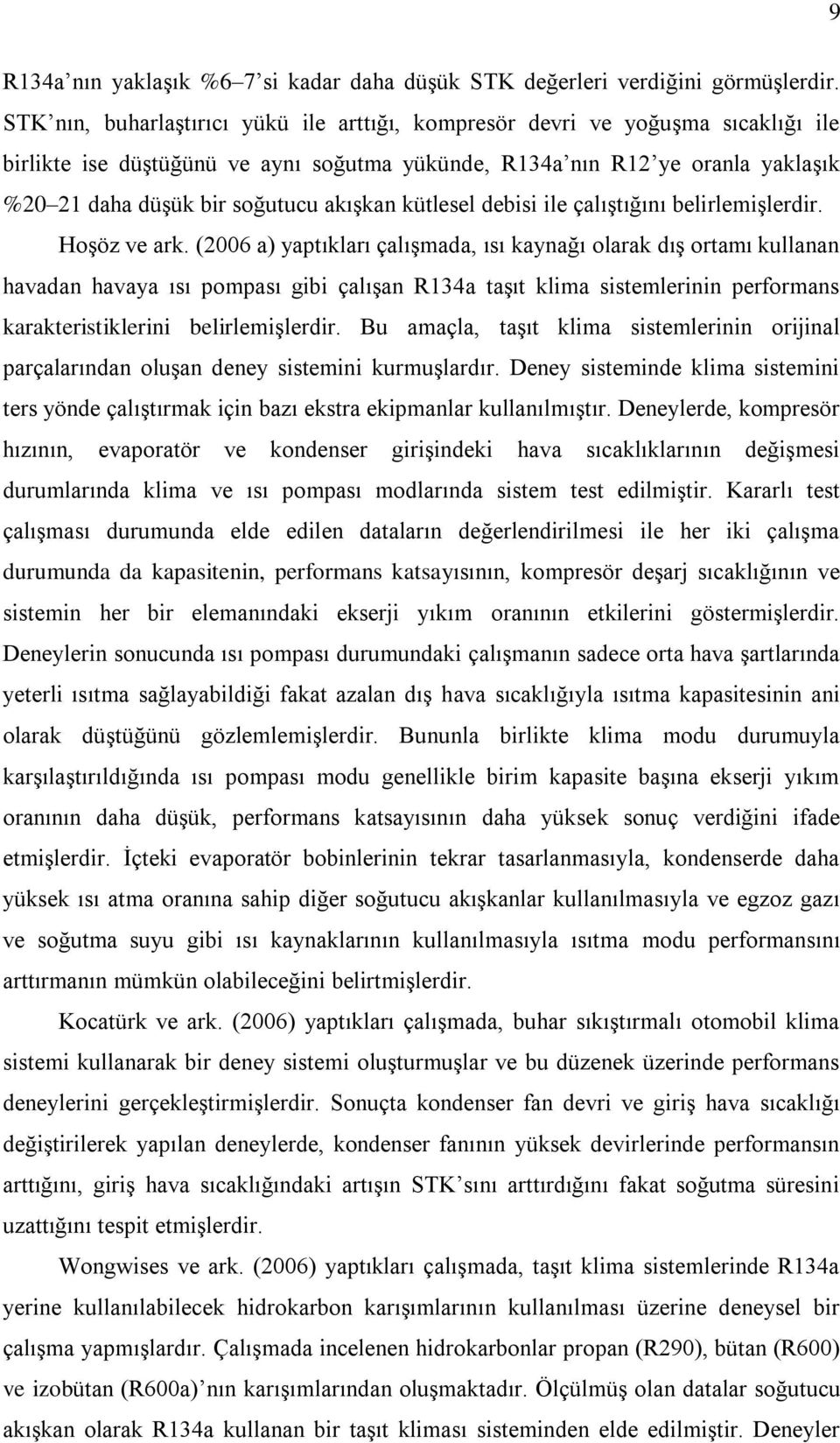 akışkan kütlesel debisi ile çalıştığını belirlemişlerdir. Hoşöz ve ark.