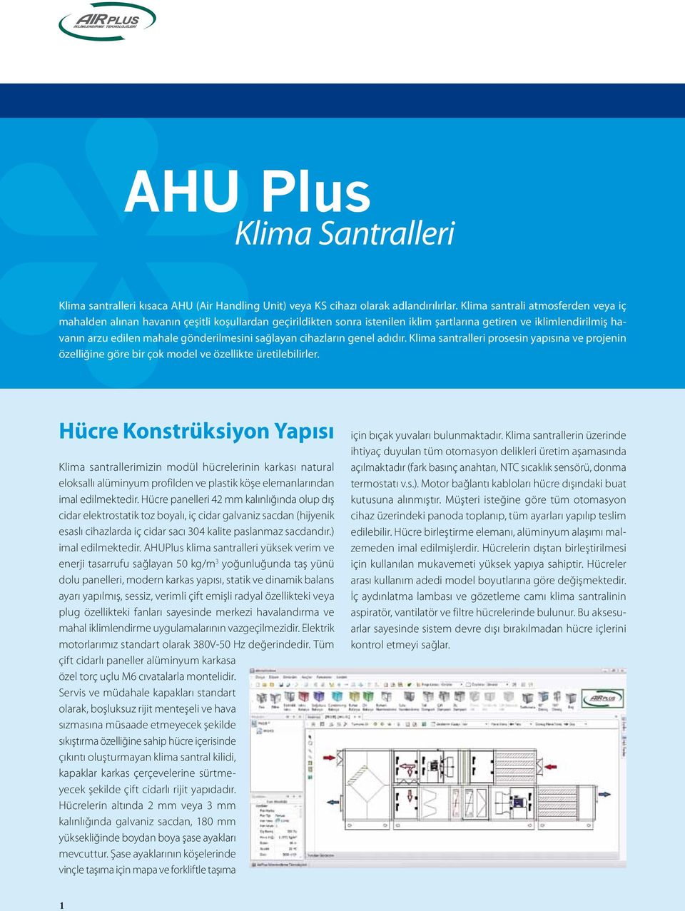 sağlayan cihazların genel adıdır. Klima santralleri prosesin yapısına ve projenin özelliğine göre bir çok model ve özellikte üretilebilirler.