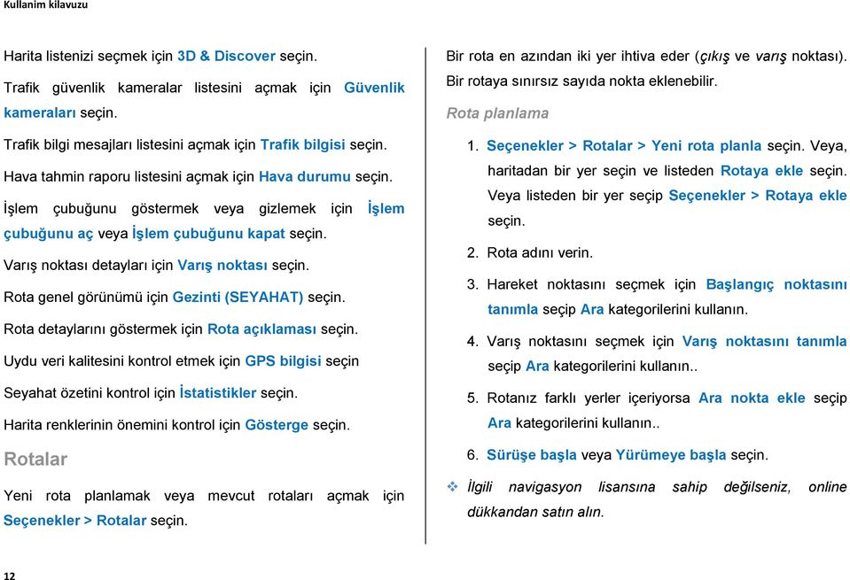 Rota detaylarını göstermek için Rota açıklaması Uydu veri kalitesini kontrol etmek için GPS bilgisi seçin Seyahat özetini kontrol için İstatistikler Harita renklerinin önemini kontrol için Gösterge