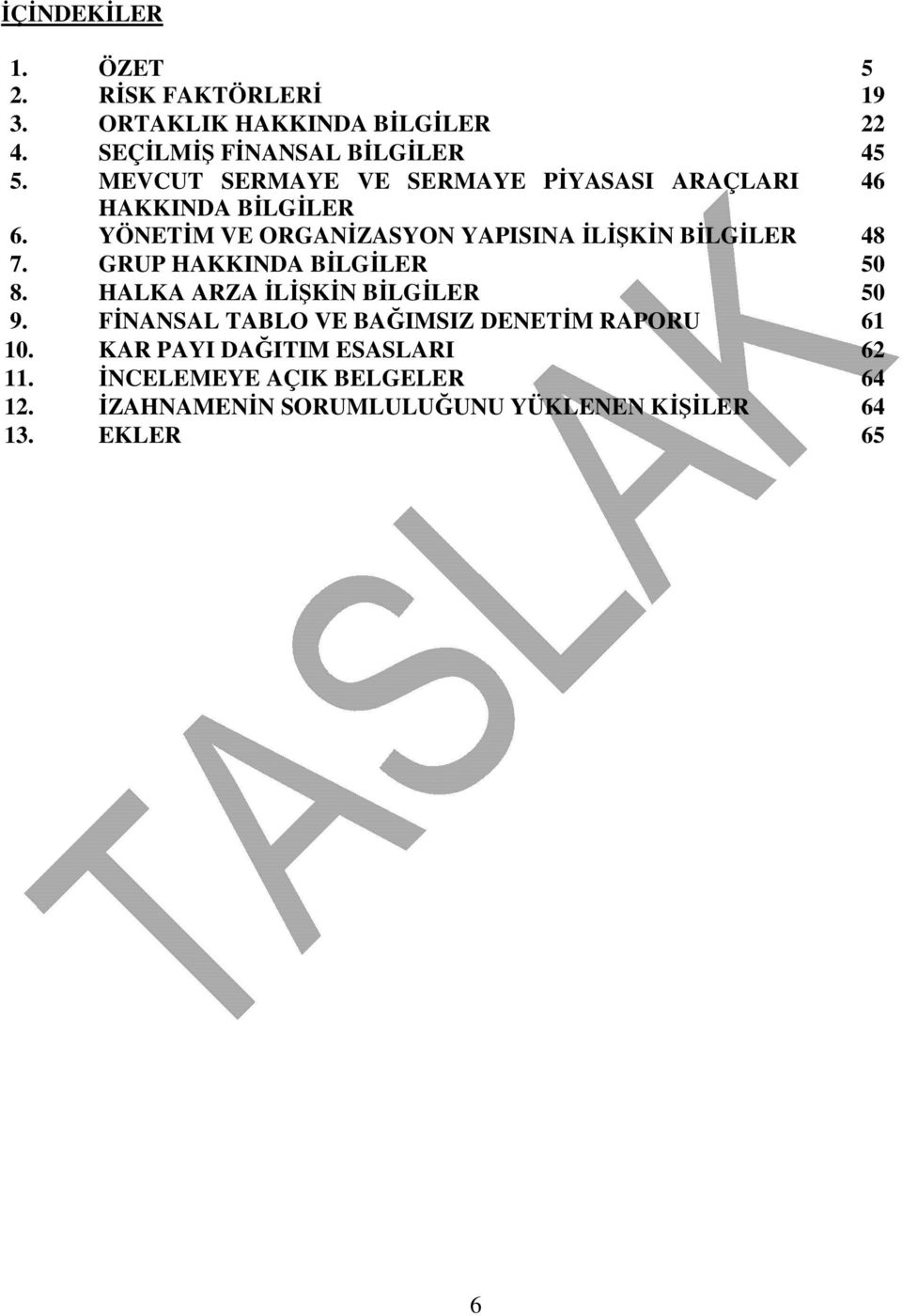 YÖNETİM VE ORGANİZASYON YAPISINA İLİŞKİN BİLGİLER 48 7. GRUP HAKKINDA BİLGİLER 50 8. HALKA ARZA İLİŞKİN BİLGİLER 50 9.