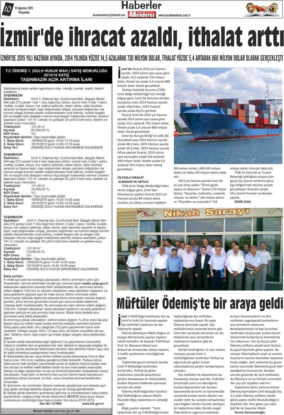 İzmir'de ihracat 015 yılı Haziran ayında, 014 yılının aynı ayına göre yüzde 14,5 azalarak 730 milyon dolar, ithalat ise yüzde 5,4 artarak 860 milyon dolar olarak gerçekleşti.