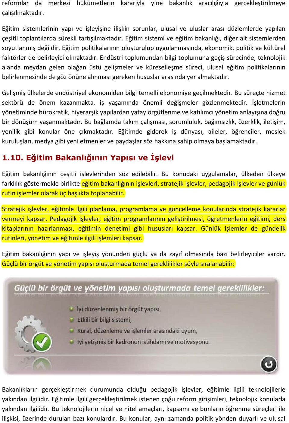 Eğitim sistemi ve eğitim bakanlığı, diğer alt sistemlerden soyutlanmış değildir. Eğitim politikalarının oluşturulup uygulanmasında, ekonomik, politik ve kültürel faktörler de belirleyici olmaktadır.