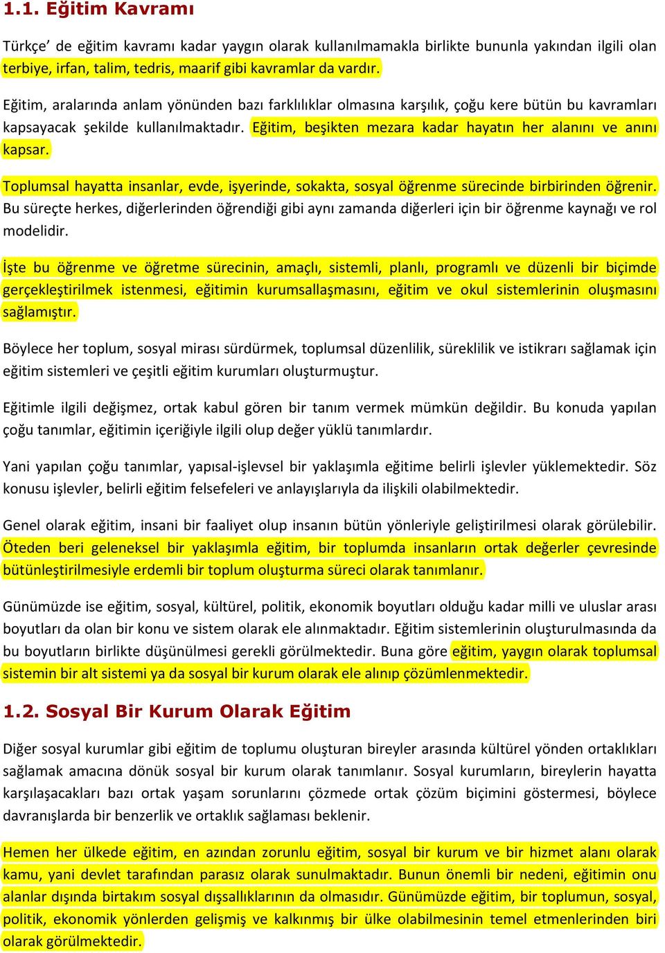 Eğitim, beşikten mezara kadar hayatın her alanını ve anını kapsar. Toplumsal hayatta insanlar, evde, işyerinde, sokakta, sosyal öğrenme sürecinde birbirinden öğrenir.