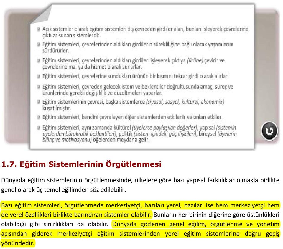 Bazı eğitim sistemleri, örgütlenmede merkeziyetçi, bazıları yerel, bazıları ise hem merkeziyetçi hem de yerel özellikleri birlikte barındıran