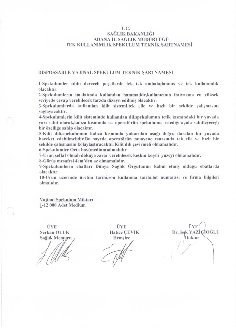 2-Spekulumlerin imalatında kullanılan hammadde,kullanıcının ihtiyacına en yüksek seviyede cevap verebilecek tarzda dizayn edilmiş olacaktır.