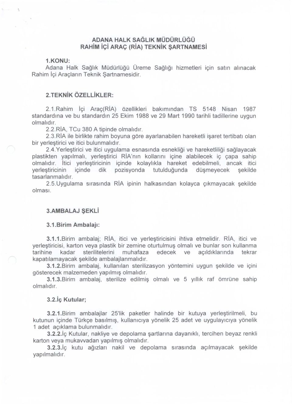 0 A tipinde 2.3.RiA ile birlikte rahim boyuna göre ayarlanabilen hareketli işaret tertibatıalan bir yerleştirici ve itici bulunmalıdır. 2.4.