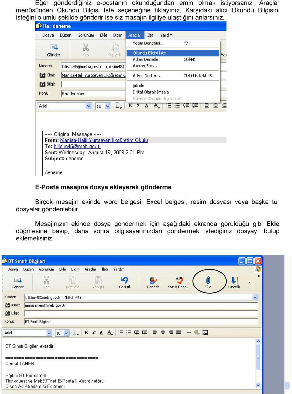 E-Posta mesajına dosya ekleyerek gönderme Birçok mesajın ekinde word belgesi, Excel belgesi, resim dosyası veya başka tür dosyalar