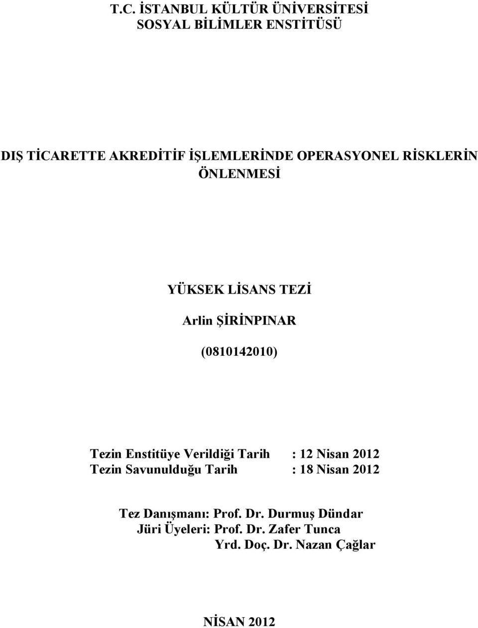 Tezin Enstitüye Verildiği Tarih : 12 Nisan 2012 Tezin Savunulduğu Tarih : 18 Nisan 2012 Tez