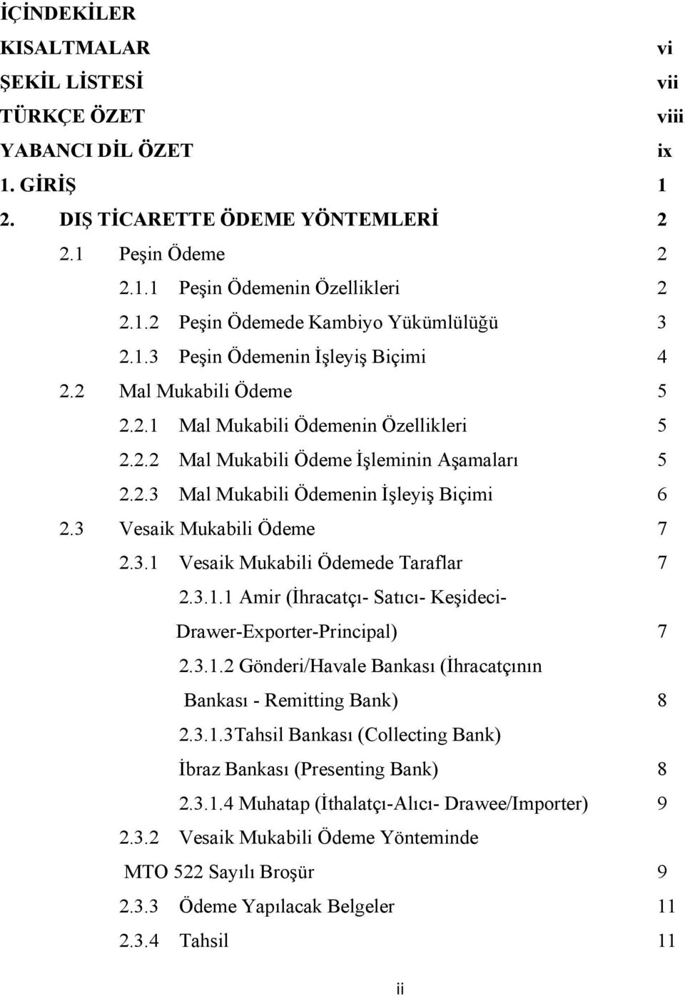 3 Vesaik Mukabili Ödeme 7 2.3.1 Vesaik Mukabili Ödemede Taraflar 7 2.3.1.1 Amir (İhracatçı- Satıcı- Keşideci- Drawer-Exporter-Principal) 7 2.3.1.2 Gönderi/Havale Bankası (İhracatçının Bankası - Remitting Bank) 8 2.