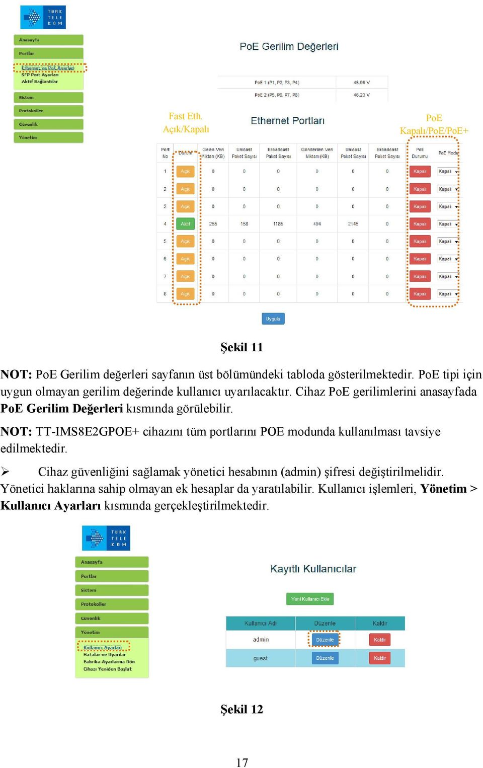 NOT: TT-IMS8E2GPOE+ cihazını tüm portlarını POE modunda kullanılması tavsiye edilmektedir.