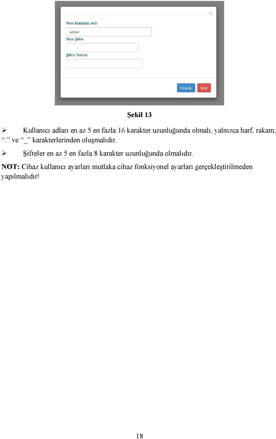 Şifreler en az 5 en fazla 8 karakter uzunluğunda olmalıdır.