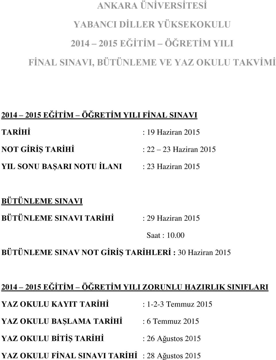 00 BÜTÜNLEME SINAV NOT GİRİŞ TARİHLERİ : 30 Haziran 2015 ZORUNLU HAZIRLIK SINIFLARI YAZ OKULU KAYIT TARİHİ : 1-2-3 Temmuz