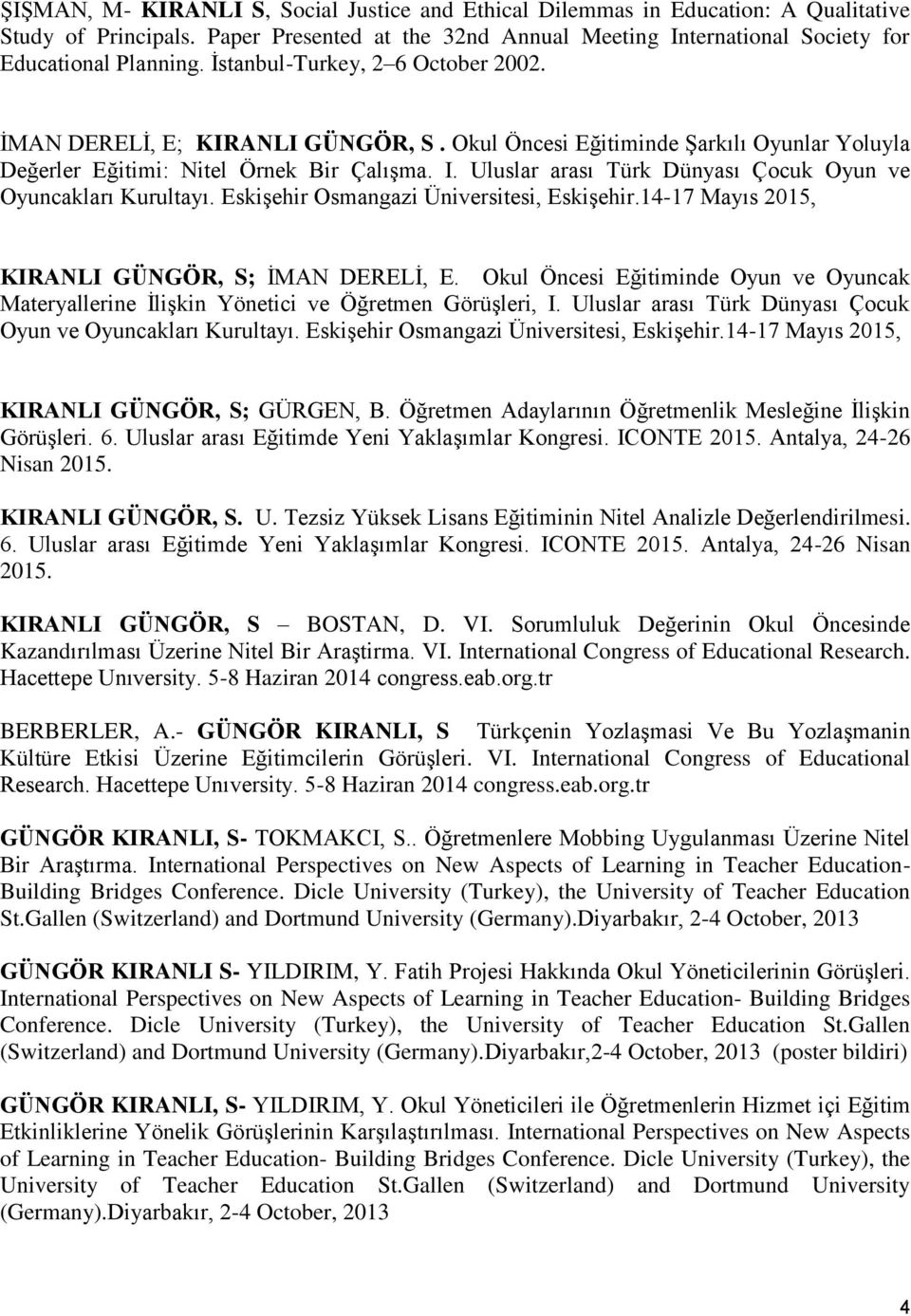 Uluslar arası Türk Dünyası Çocuk Oyun ve Oyuncakları Kurultayı. Eskişehir Osmangazi Üniversitesi, Eskişehir.14-17 Mayıs 2015, KIRANLI GÜNGÖR, S; İMAN DERELİ, E.