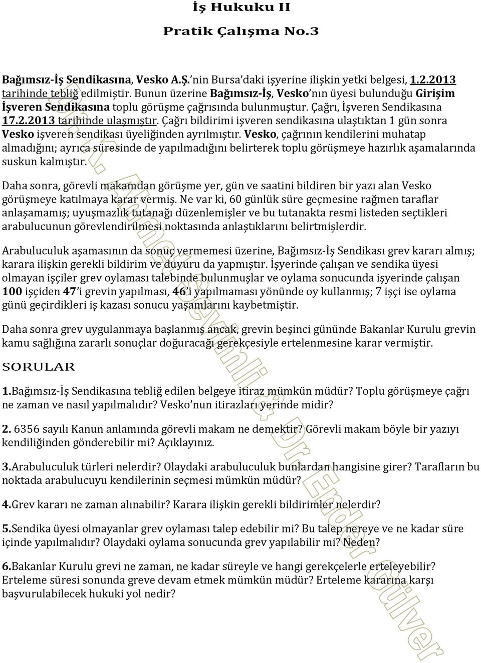 Çağrı bildirimi işveren sendikasına ulaştıktan 1 gün sonra Vesko işveren sendikası üyeliğinden ayrılmıştır.