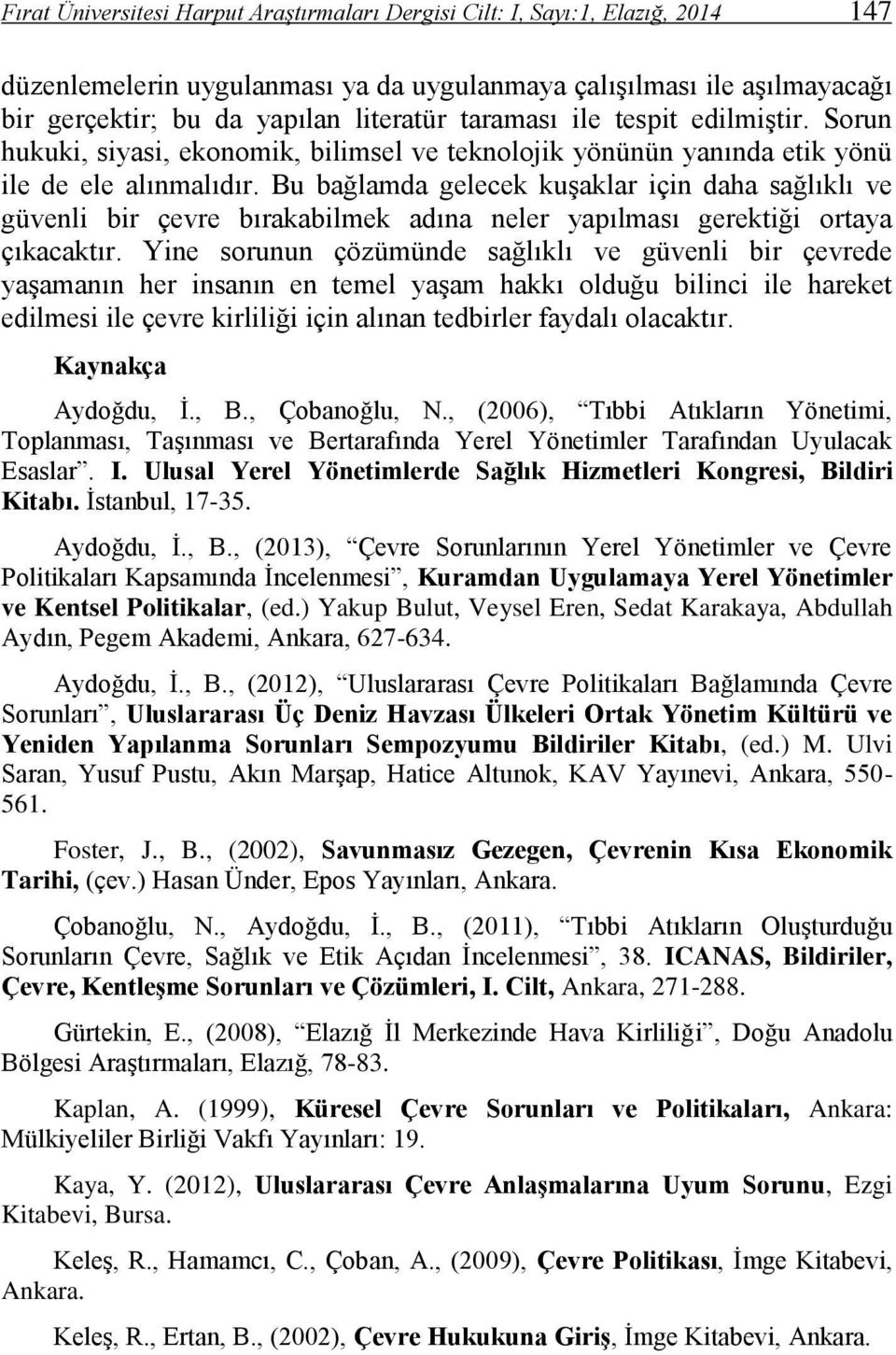 Bu bağlamda gelecek kuşaklar için daha sağlıklı ve güvenli bir çevre bırakabilmek adına neler yapılması gerektiği ortaya çıkacaktır.