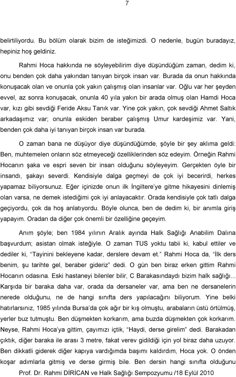 Burada da onun hakkında konuşacak olan ve onunla çok yakın çalışmış olan insanlar var.