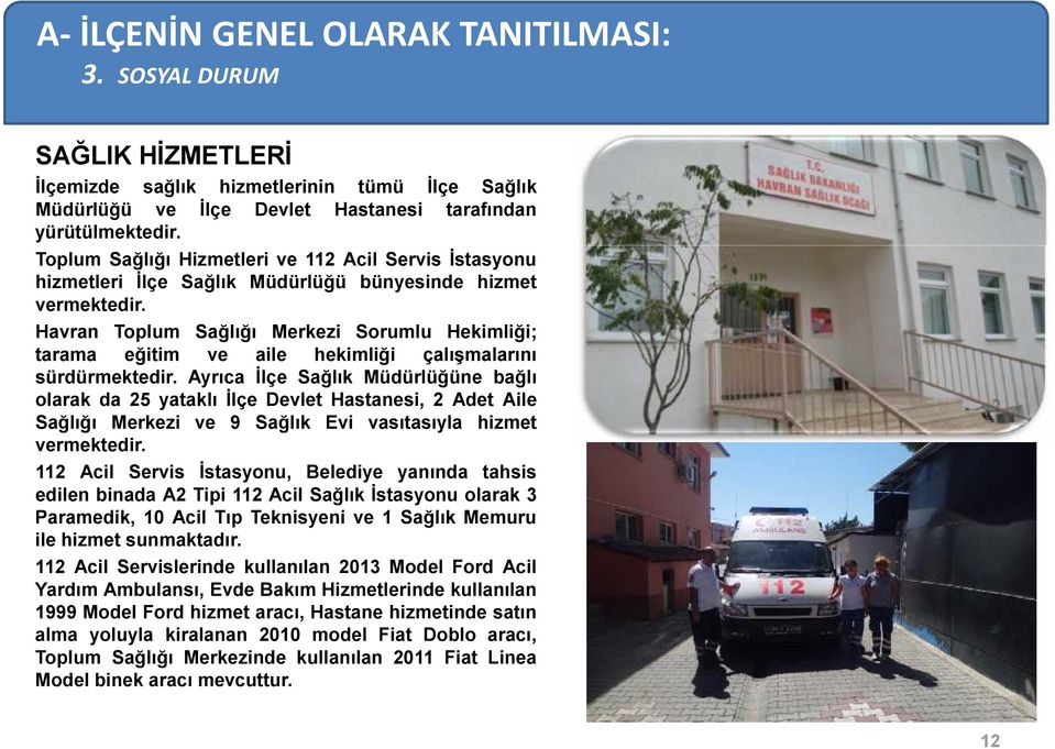 Havran Toplum Sağlığı Merkezi Sorumlu Hekimliği; tarama eğitim ve aile hekimliği çalışmalarını sürdürmektedir.