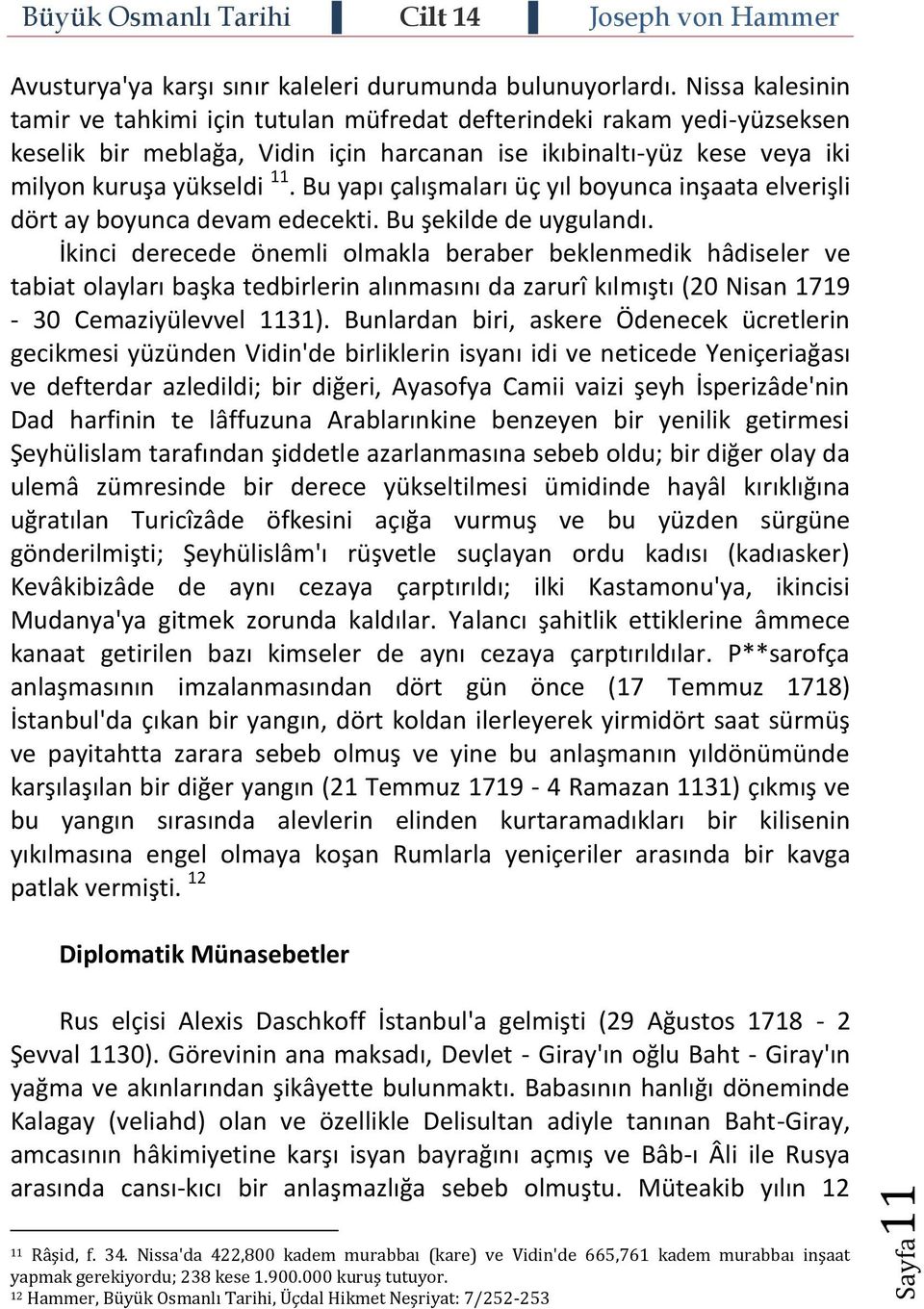 Bu yapı çalışmaları üç yıl boyunca inşaata elverişli dört ay boyunca devam edecekti. Bu şekilde de uygulandı.