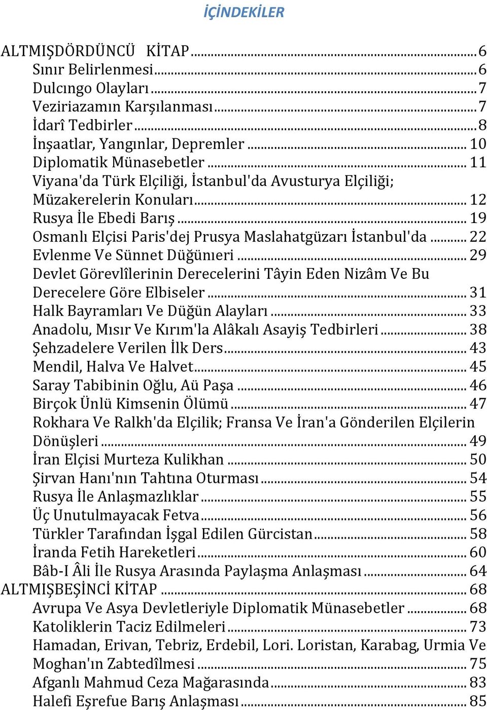 .. 22 Evlenme Ve Sünnet Düğünıeri... 29 Devlet Görevlîlerinin Derecelerini Tâyin Eden Nizâm Ve Bu Derecelere Göre Elbiseler... 31 Halk Bayramları Ve Düğün Alayları.