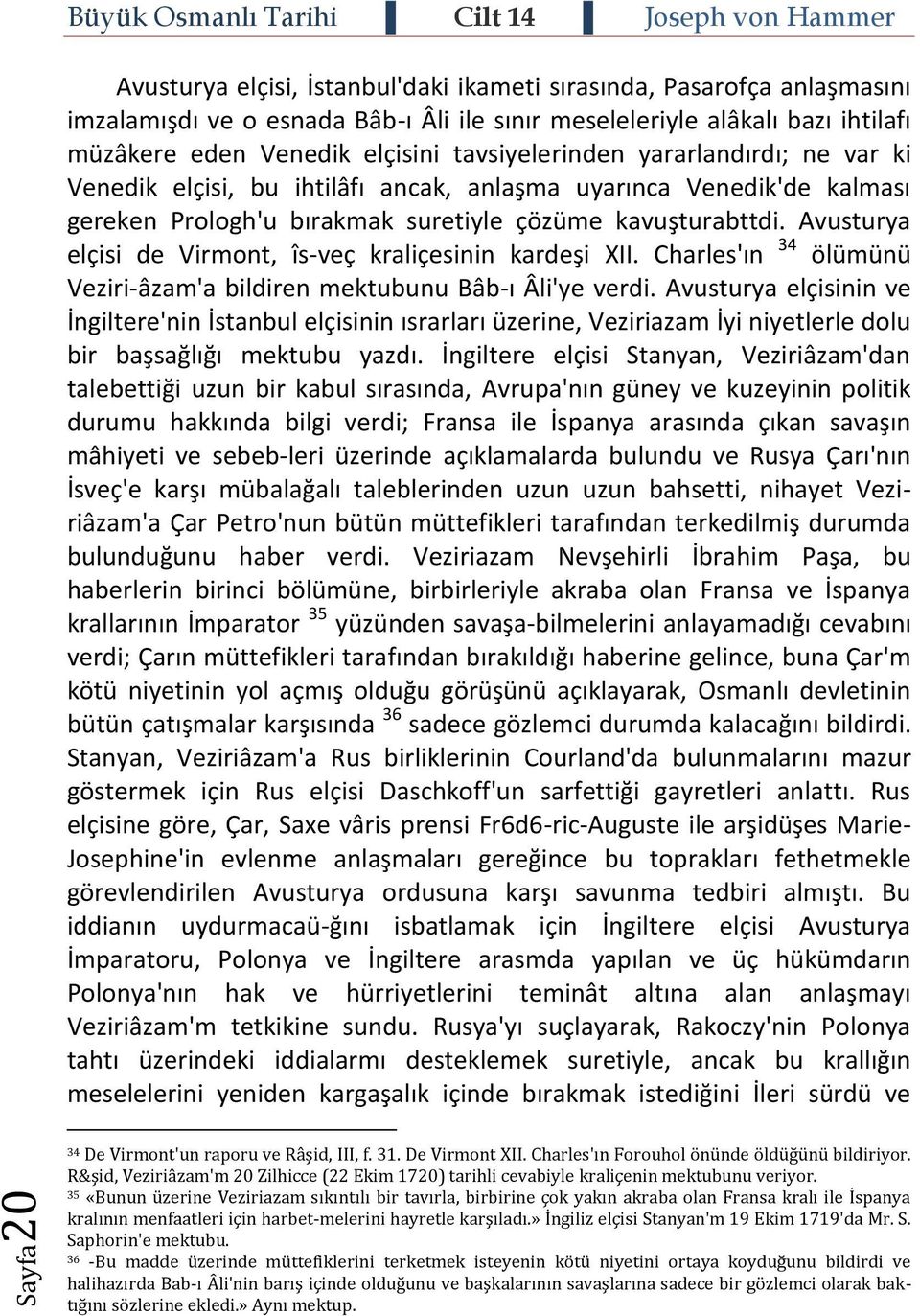 Avusturya elçisi de Virmont, îs-veç kraliçesinin kardeşi XII. Charles'ın 34 ölümünü Veziri-âzam'a bildiren mektubunu Bâb-ı Âli'ye verdi.