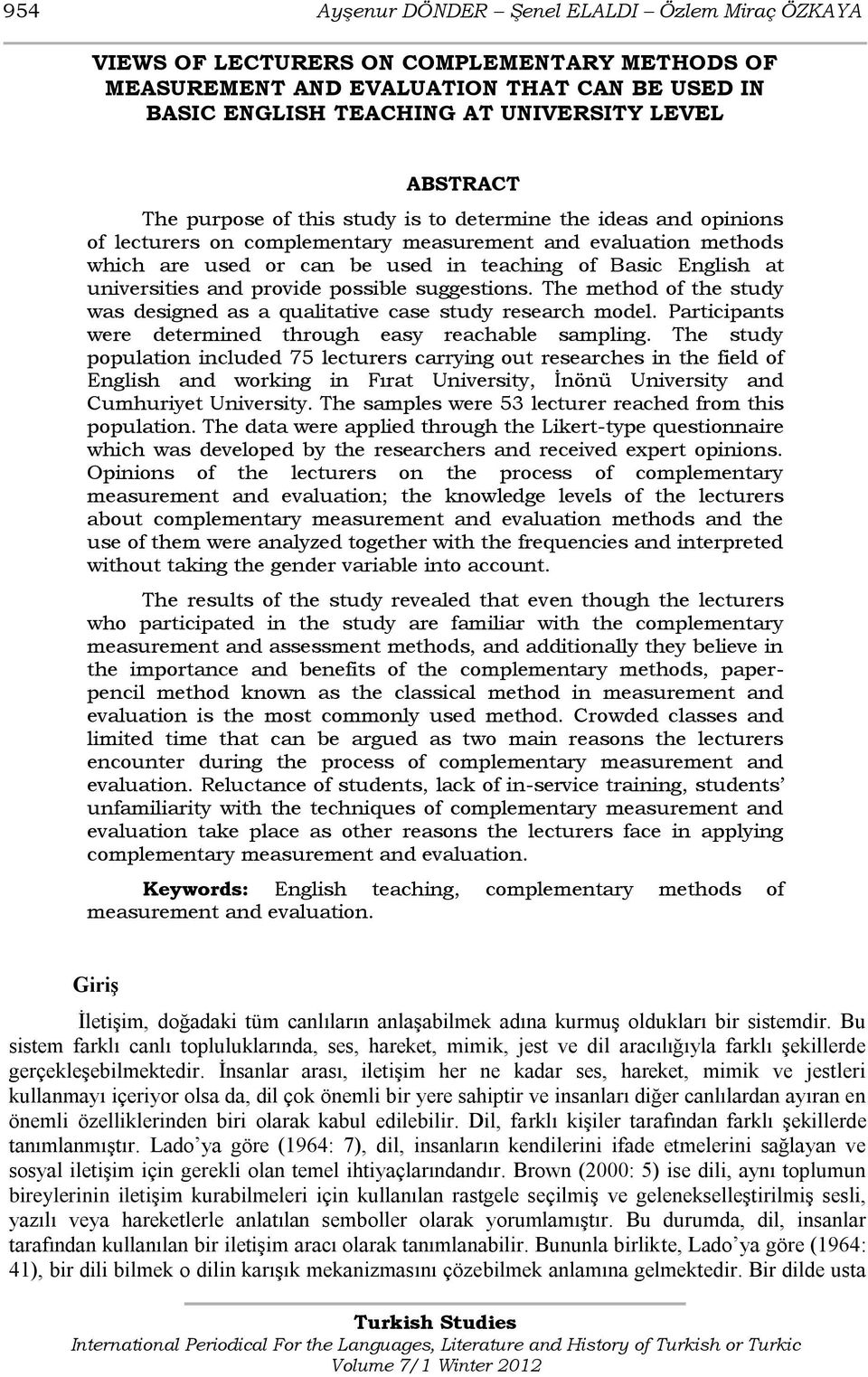 universities and provide possible suggestions. The method of the study was designed as a qualitative case study research model. Participants were determined through easy reachable sampling.