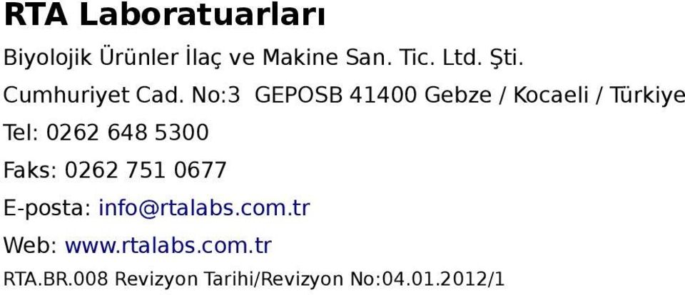 No:3 GEPOSB 41400 Gebze / Kocaeli / Türkiye Tel: 0262 648 5300 Faks: