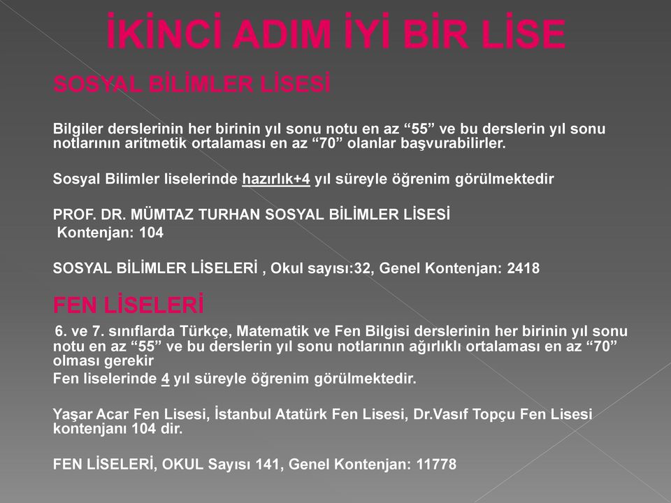 MÜMTAZ TURHAN SOSYAL BİLİMLER LİSESİ Kontenjan: 104 SOSYAL BİLİMLER LİSELERİ, Okul sayısı:32, Genel Kontenjan: 2418 FEN LİSELERİ 6. ve 7.