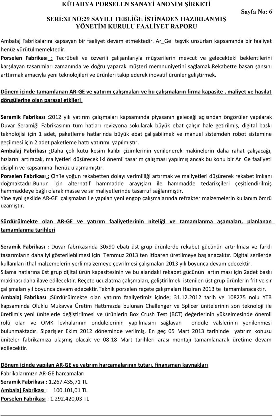 başarı şansını arttırmak amacıyla yeni teknolojileri ve ürünleri takip ederek inovatif ürünler geliştirmek.