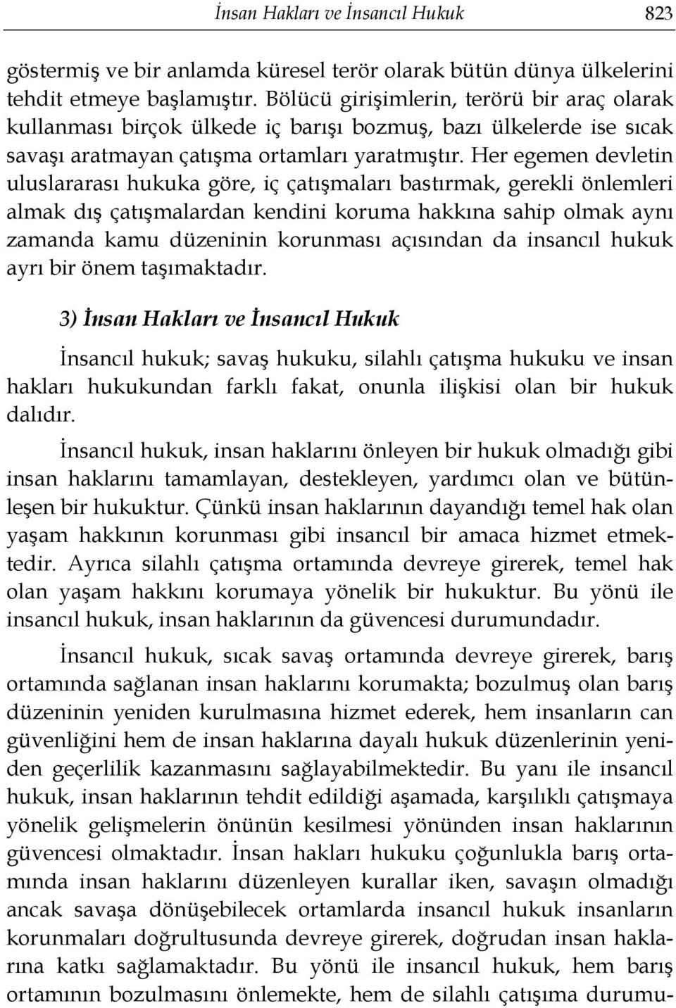 Her egemen devletin uluslararası hukuka göre, iç çatışmaları bastırmak, gerekli önlemleri almak dış çatışmalardan kendini koruma hakkına sahip olmak aynı zamanda kamu düzeninin korunması açısından da