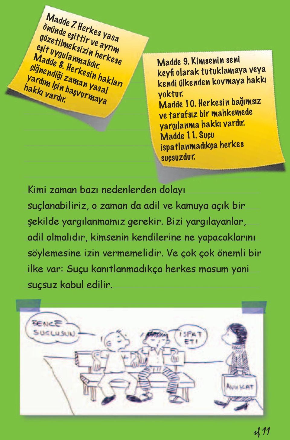 Suçu ispatlanmadıkça herkes suçsuzdur. Kimi zaman bazı nedenlerden dolayı suçlanabiliriz, o zaman da adil ve kamuya açık bir şekilde yargılanmamız gerekir.